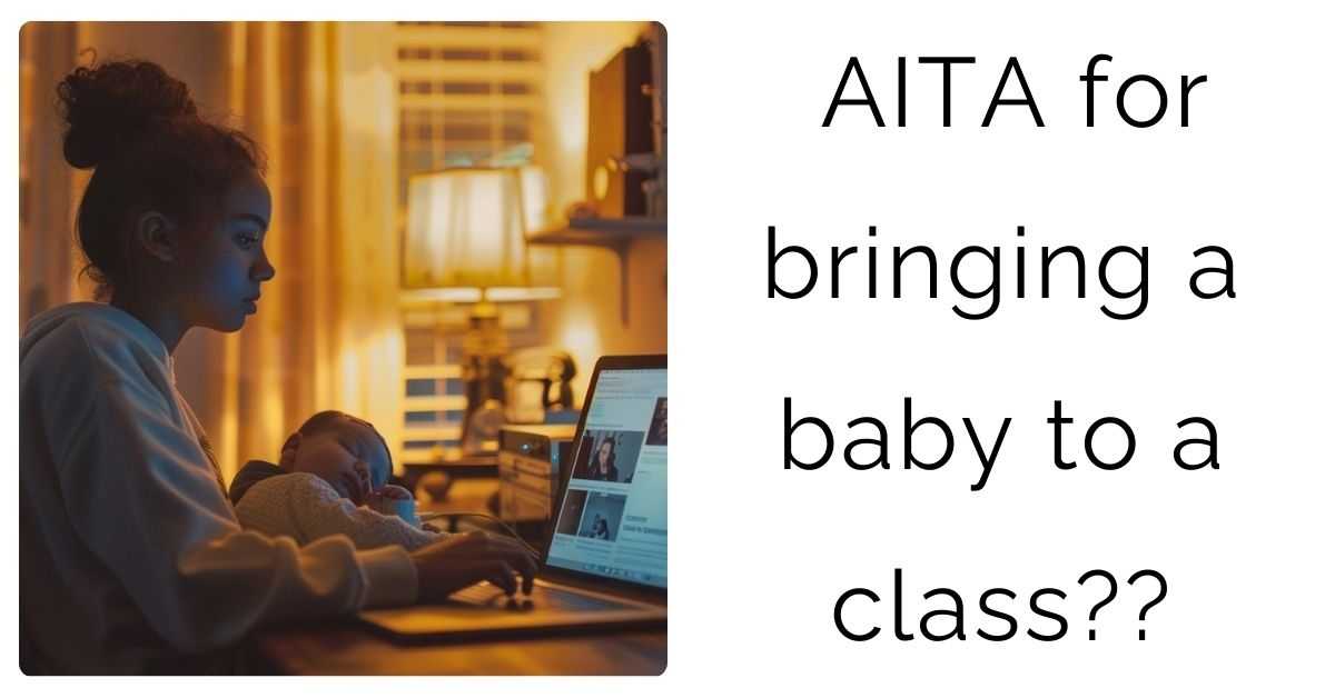 AITA for bringing a baby to a class??