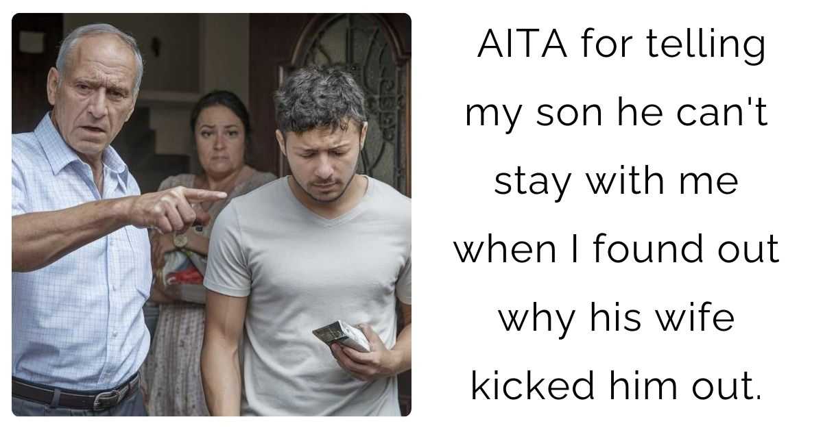 AITA for telling my son he can’t stay with me when I found out why his wife kicked him out.