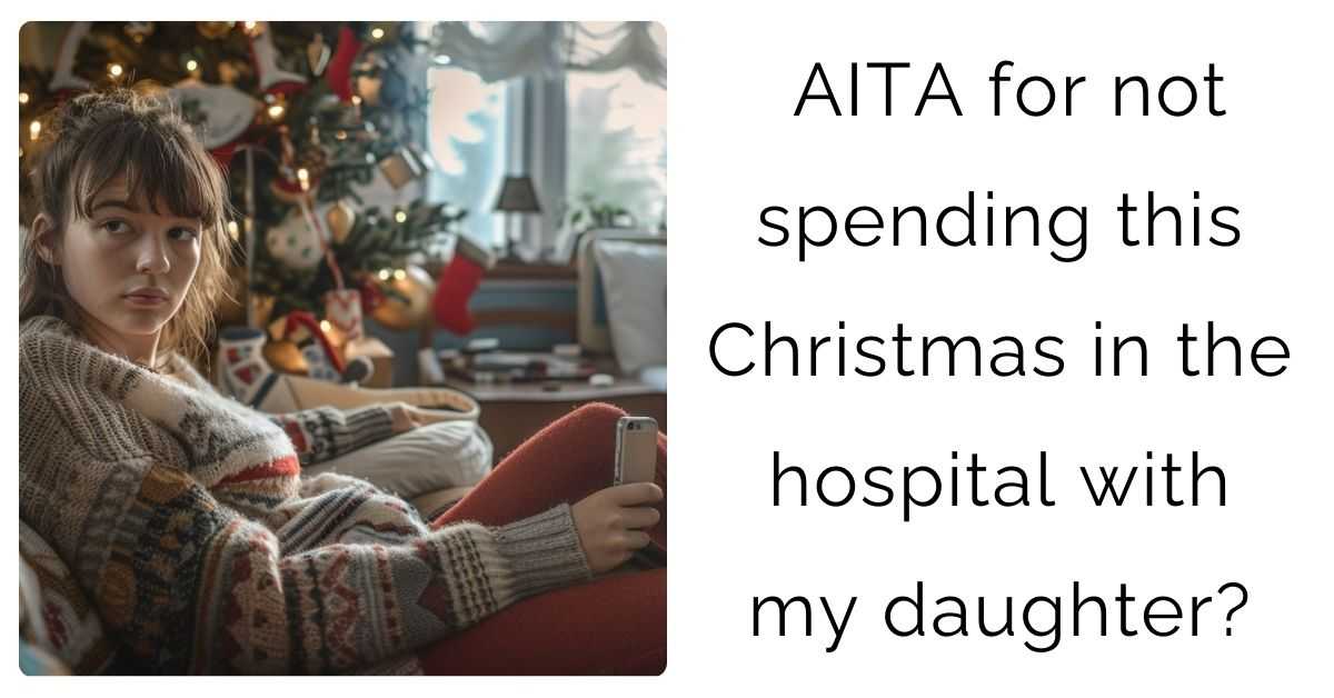 AITA for not spending this Christmas in the hospital with my daughter?