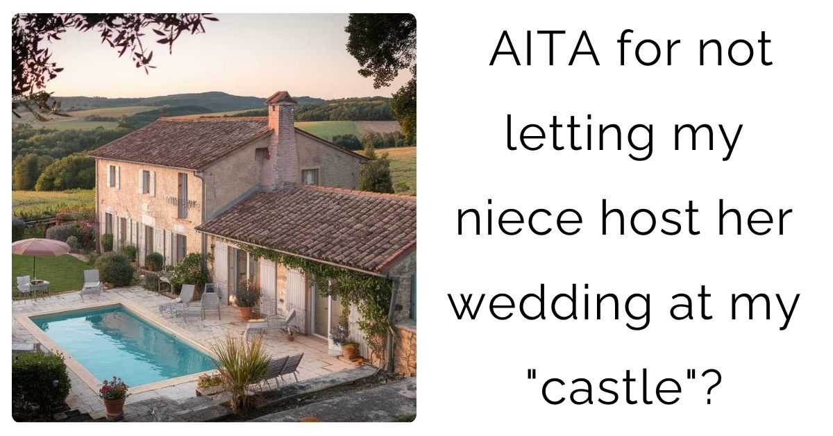 AITA for not letting my niece host her wedding at my “castle”?