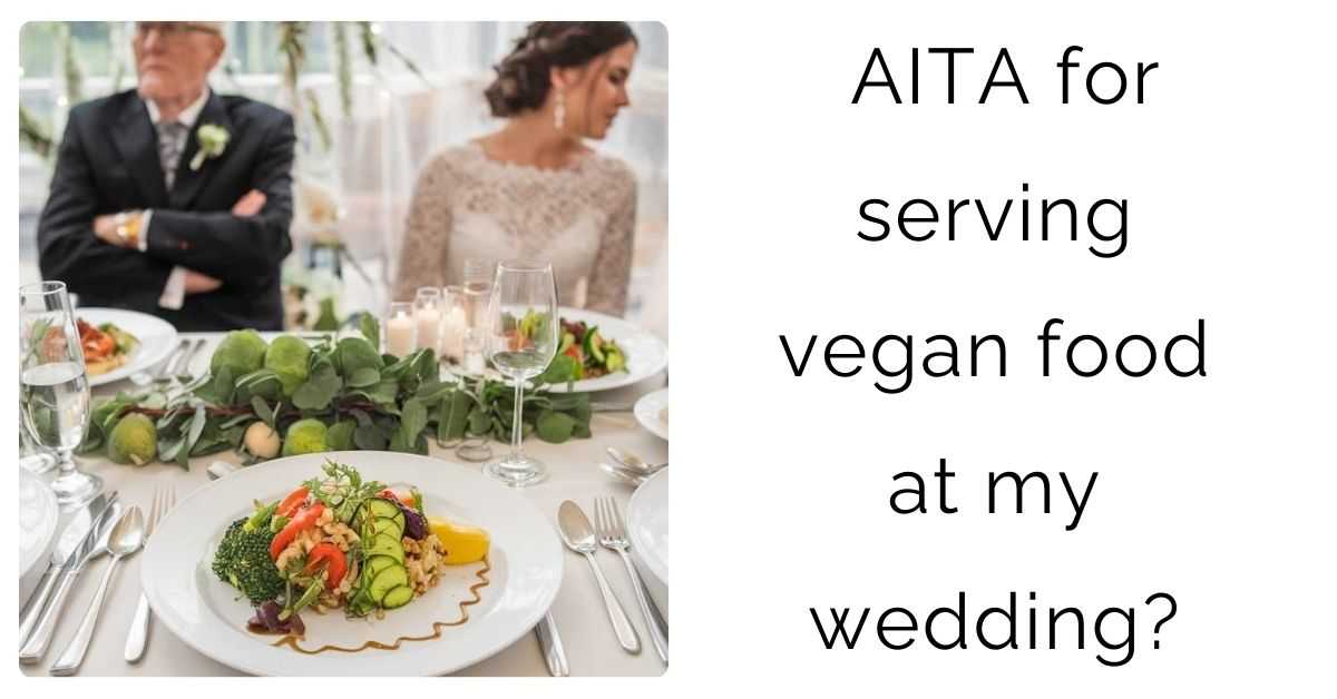 AITA for serving vegan food at my wedding?