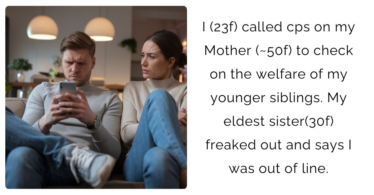 I (23f) called cps on my Mother (~50f) to check on the welfare of my younger siblings. My eldest sister(30f) freaked out and says I was out of line.