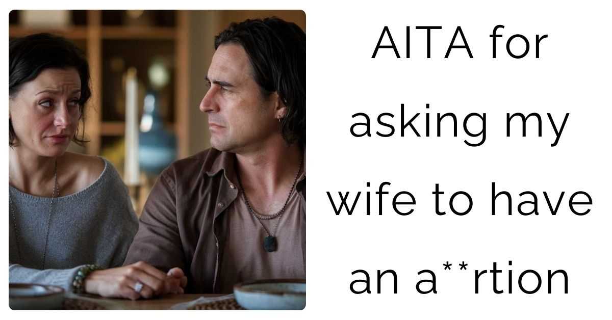 AITA for asking my wife to have an a**rtion?