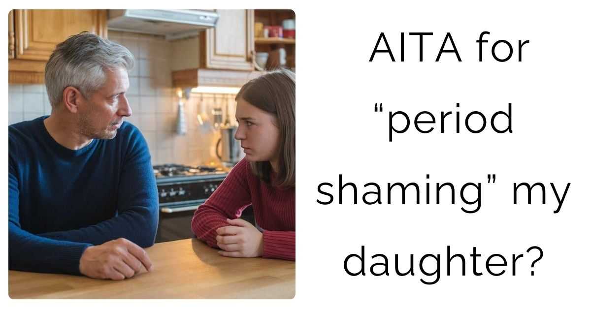 AITA for “period shaming” my daughter?