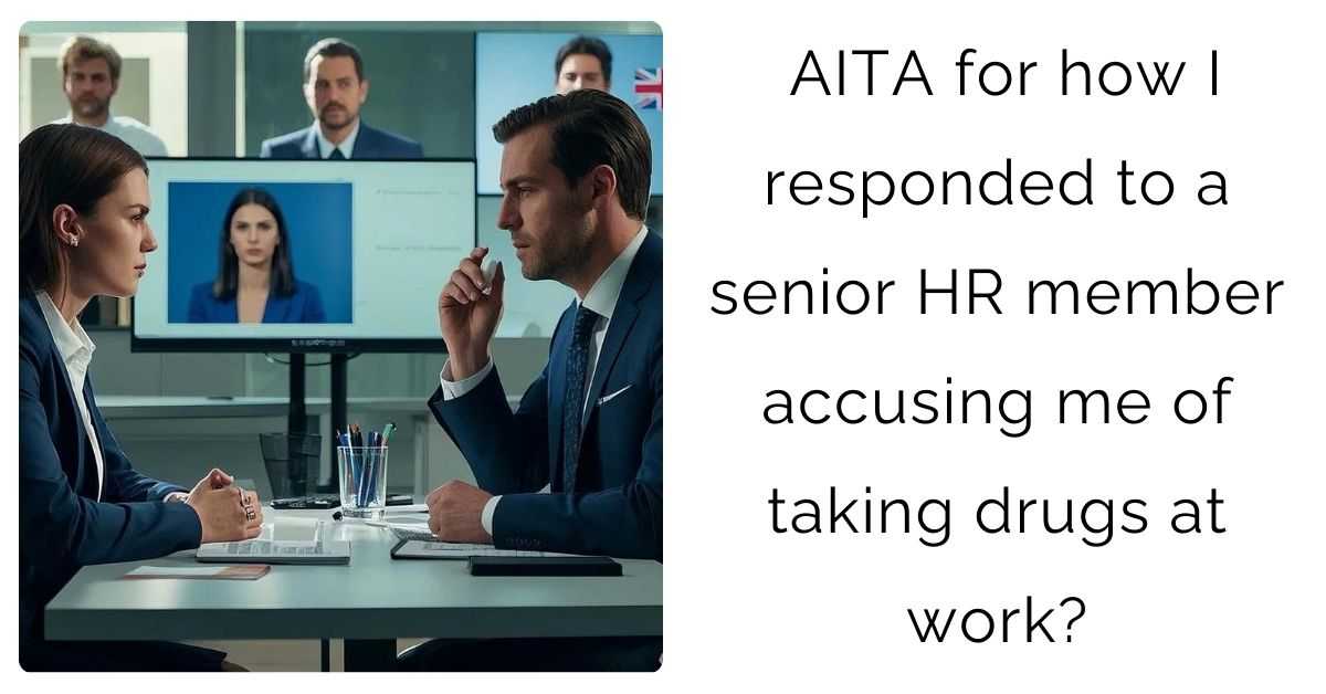 AITA for how I responded to a senior HR member accusing me of taking d**gs at work?