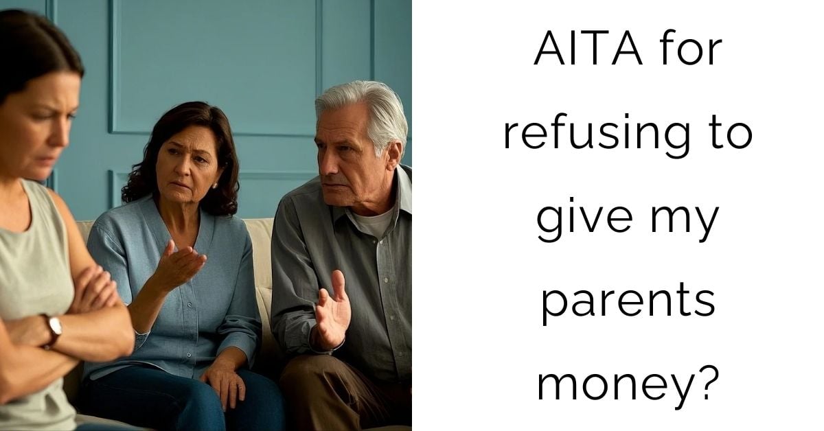 AITA for refusing to give my parents money?