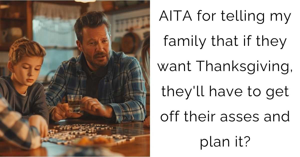 AITA for telling my family that if they want Thanksgiving, they’ll have to get off their asses and plan it?