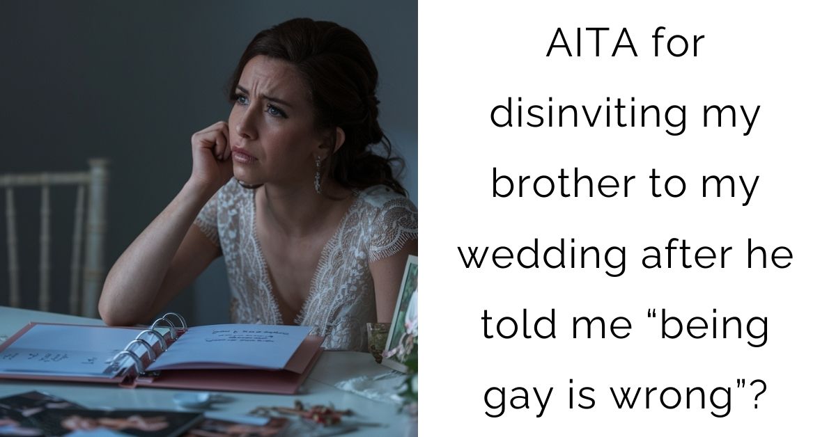 AITA for disinviting my brother to my wedding after he told me “being gay is wrong”?