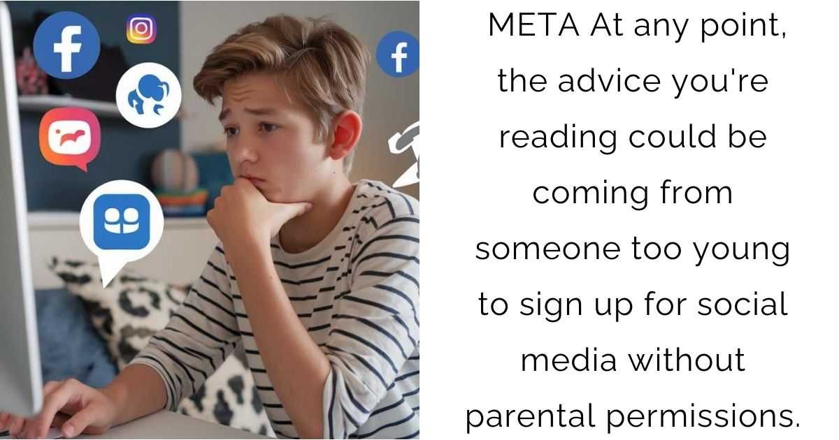 META At any point, the advice you’re reading could be coming from someone too young to sign up for social media without parental permissions.