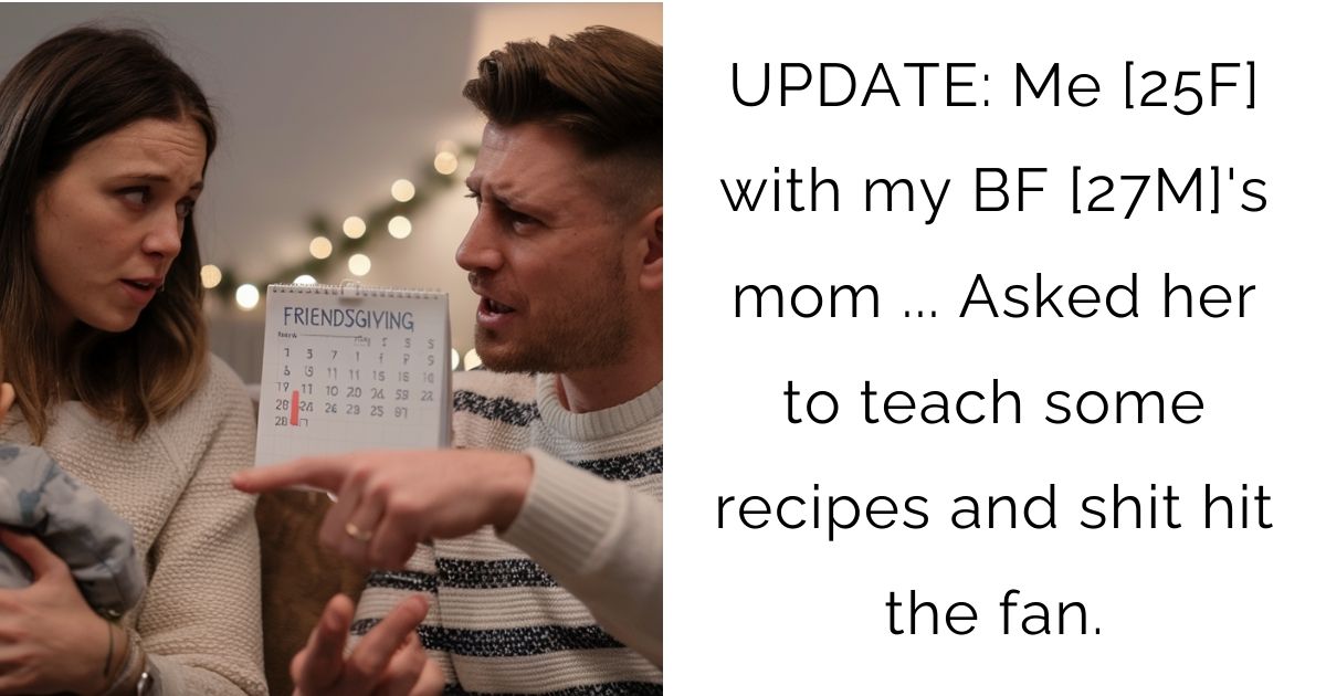 UPDATE: Me [25F] with my BF [27M]’s mom … Asked her to teach some recipes and s**t hit the fan.