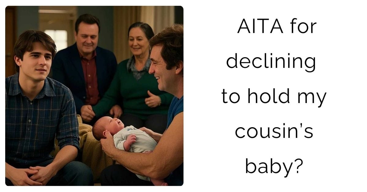 AITA for declining to hold my cousin’s baby?