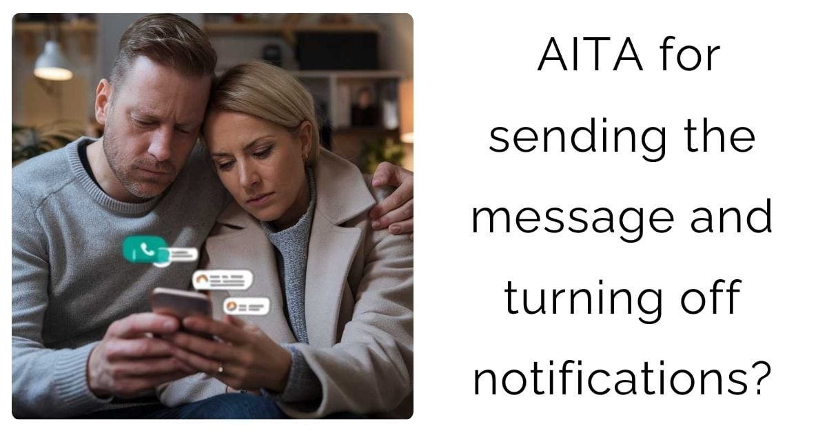 AITA for sending the message and turning off notifications?