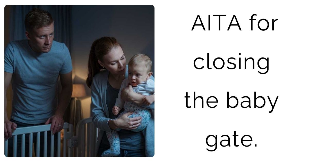 AITA for closing the baby gate.