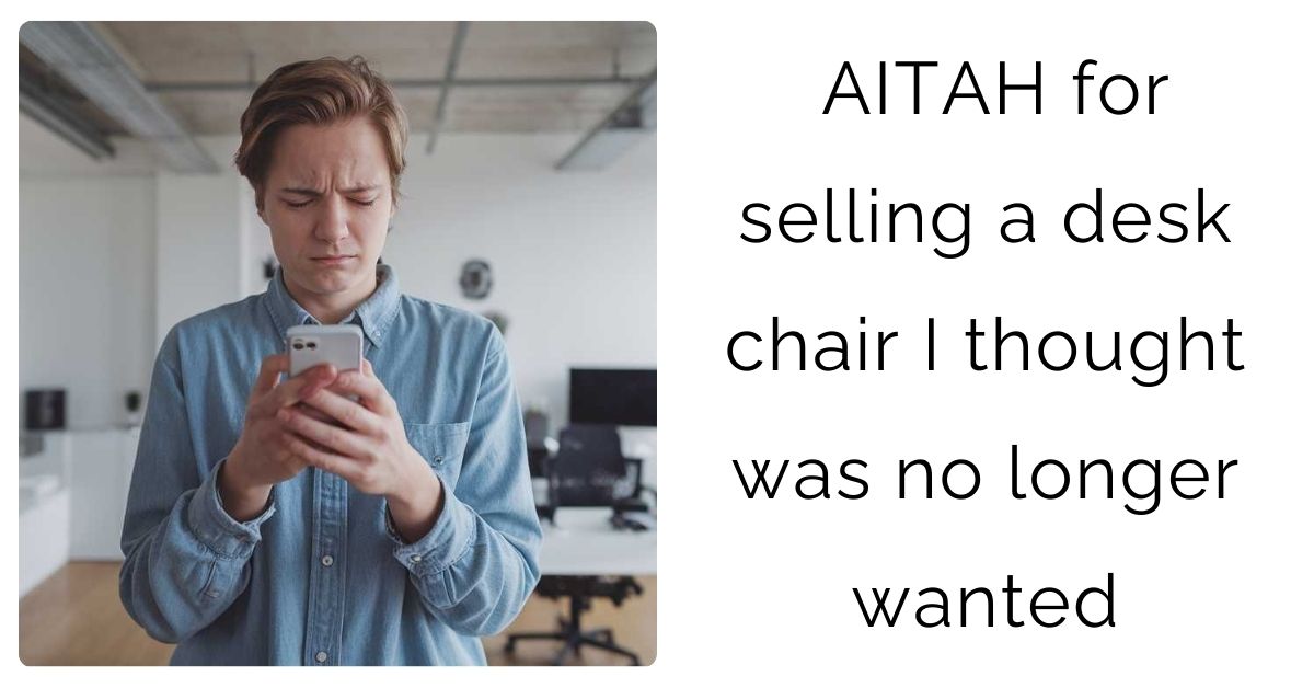 AITAH for selling a desk chair I thought was no longer wanted