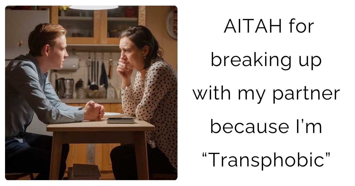 AITAH for breaking up with my partner because I’m “Transphobic”