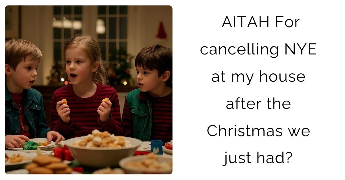 AITAH For cancelling NYE at my house after the Christmas we just had?