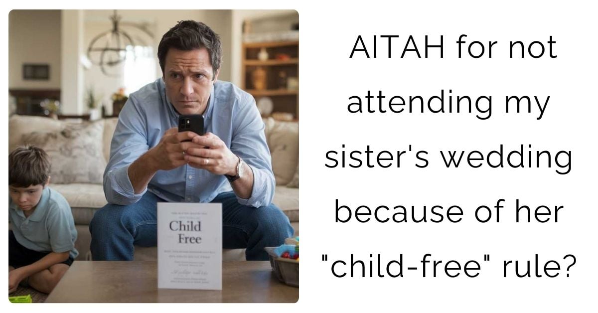 AITAH for not attending my sister’s wedding because of her “child-free” rule?