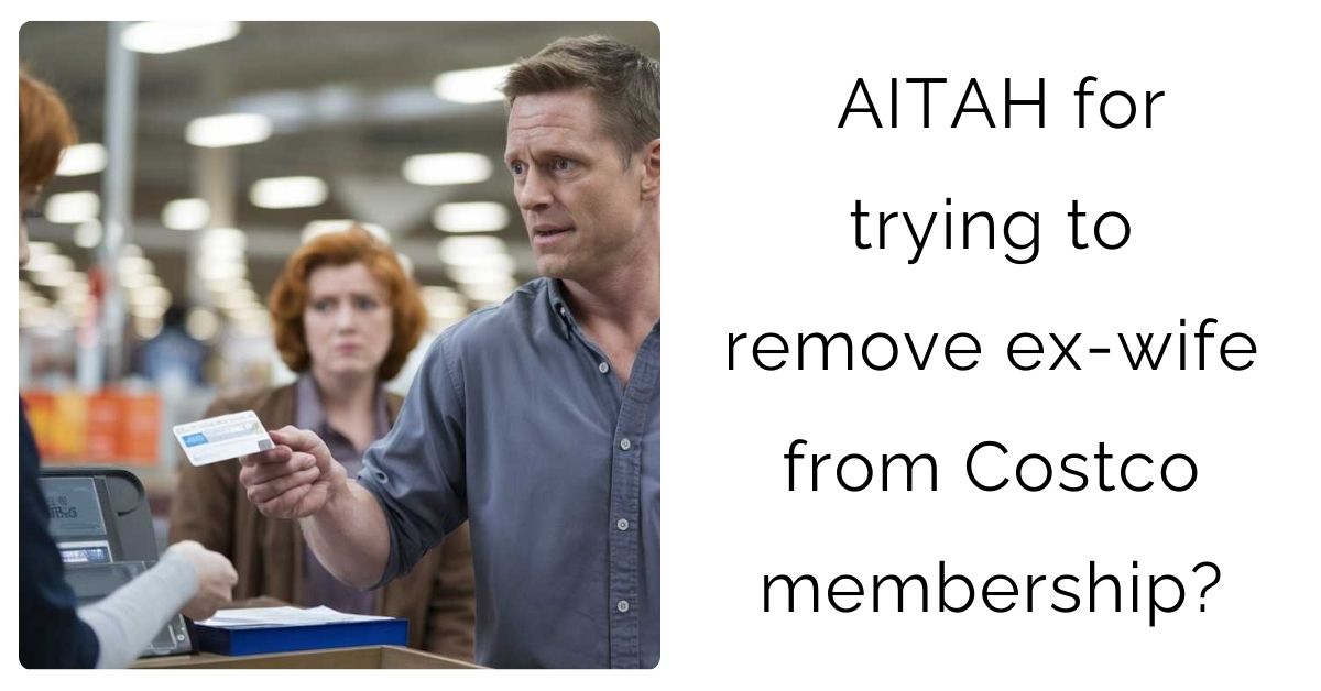 AITAH for trying to remove ex-wife from Costco membership?