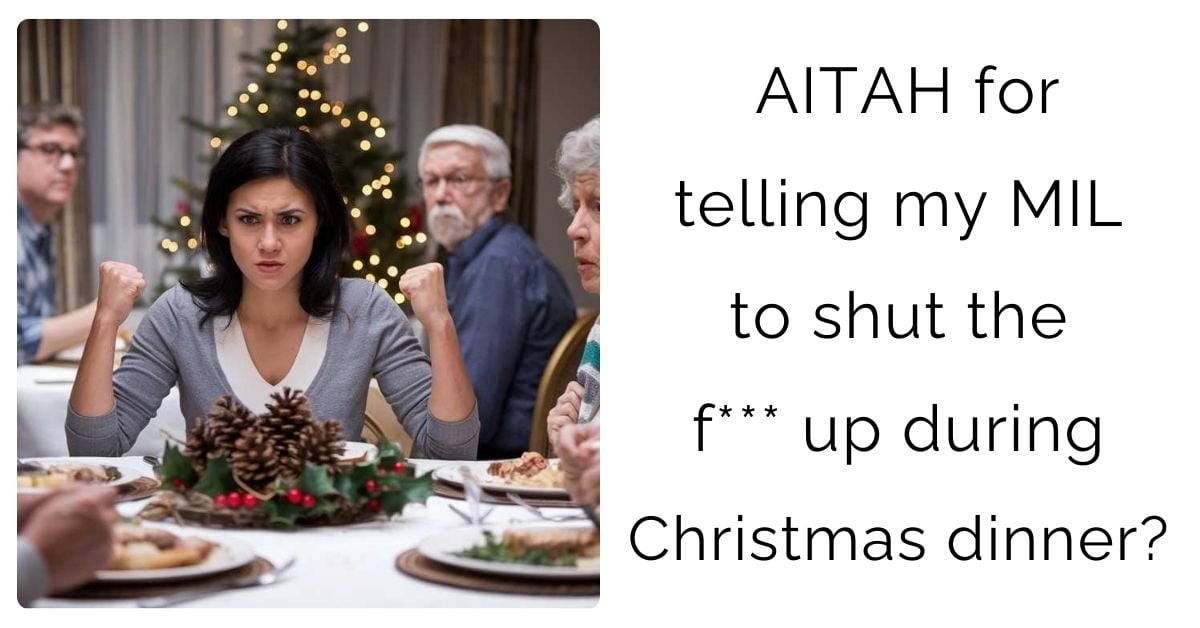 AITAH for telling my MIL to shut the f*** up during Christmas dinner?