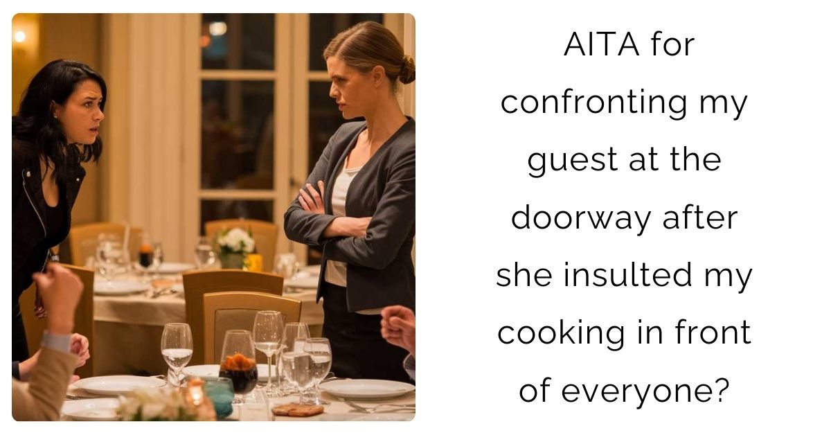 AITA for confronting my guest at the doorway after she insulted my cooking in front of everyone?