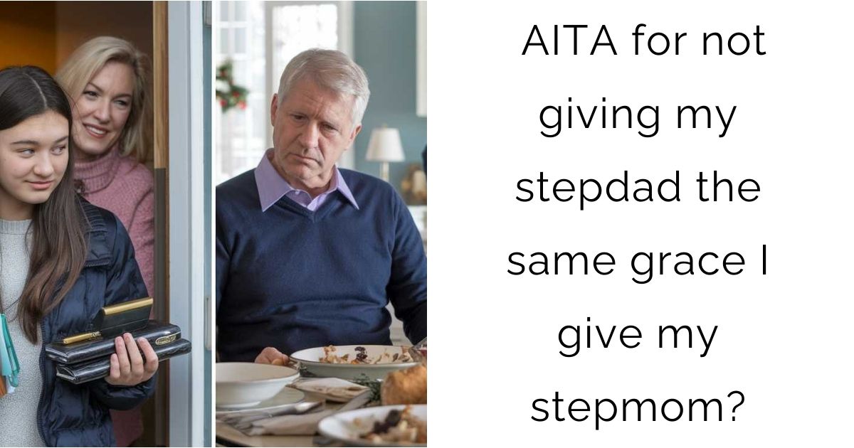 AITA for not giving my stepdad the same grace I give my stepmom?