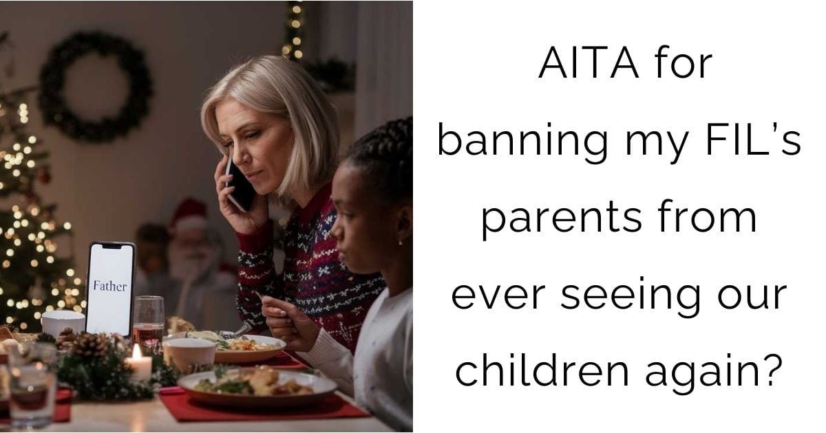 AITA for banning my FIL’s parents from ever seeing our children again?