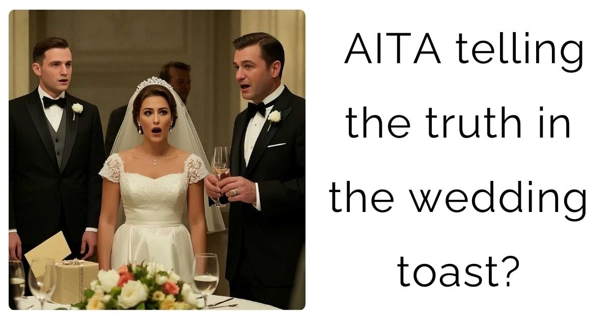 AITA telling the truth in the wedding toast?