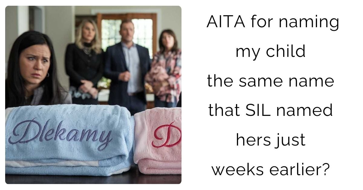 AITA for naming my child the same name that SIL named hers just weeks earlier?