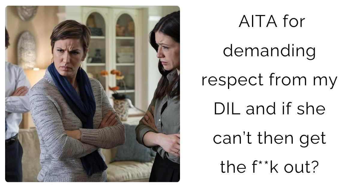 AITA for demanding respect from my DIL and if she can’t then get the f**k out?