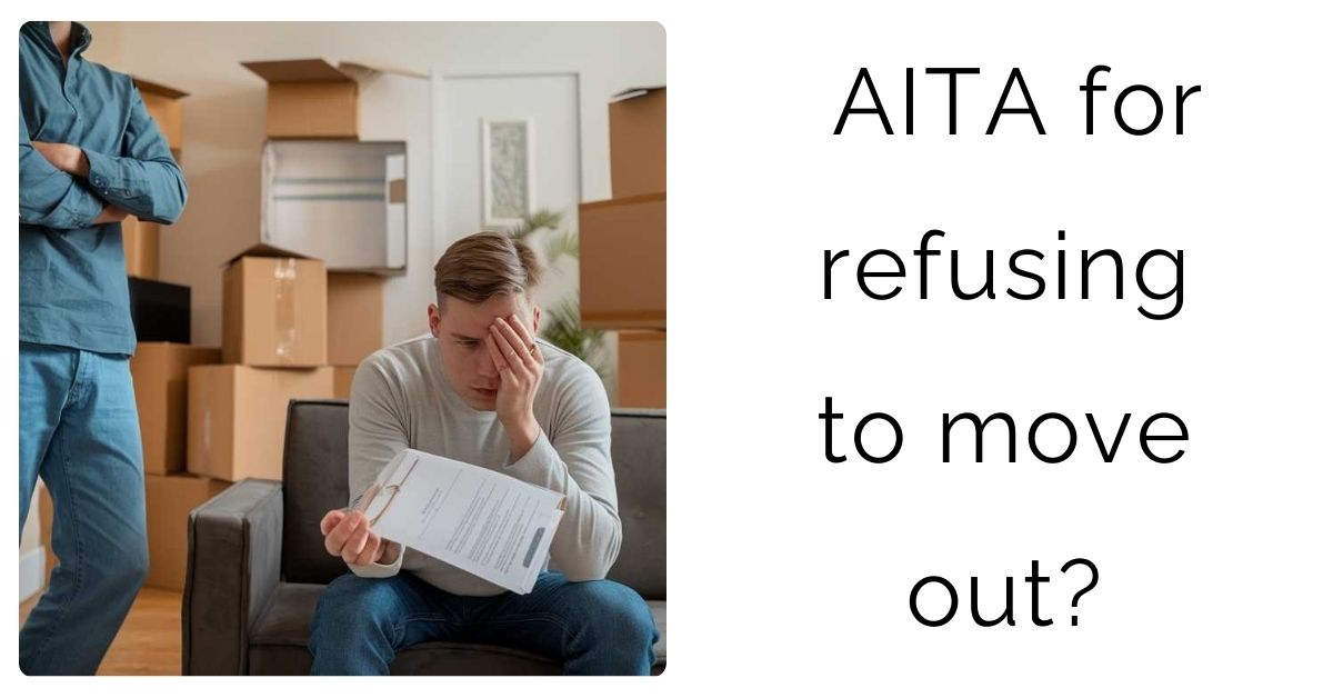 AITA for refusing to move out?