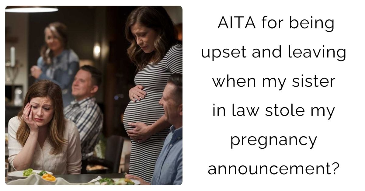 AITA for being upset and leaving when my sister in law stole my pregnancy announcement?