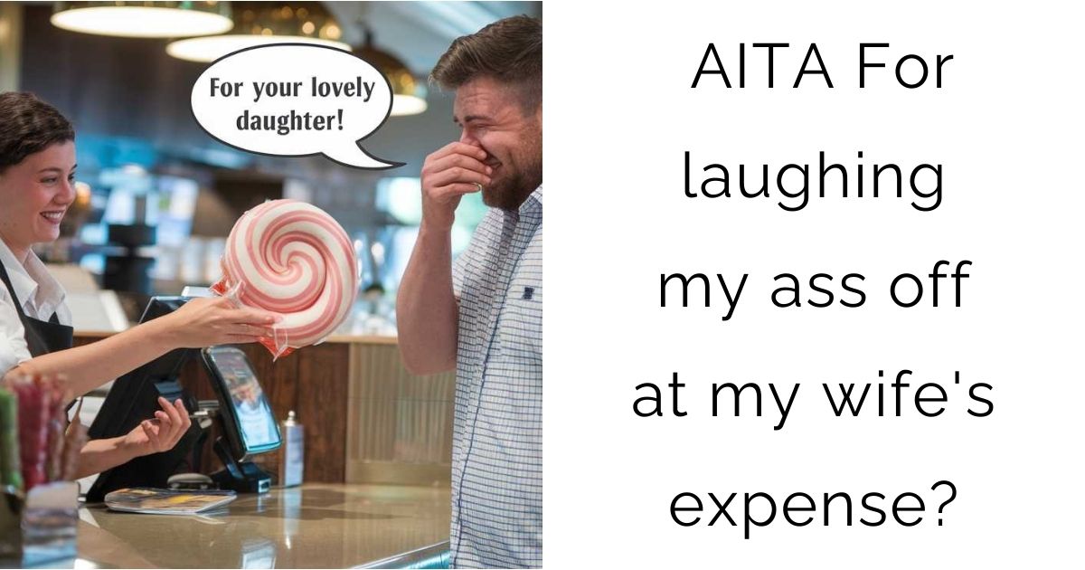 AITA For laughing my ass off at my wife’s expense?