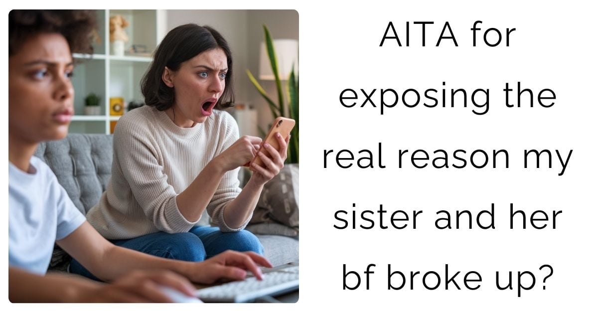 AITA for exposing the real reason my sister and her bf broke up?