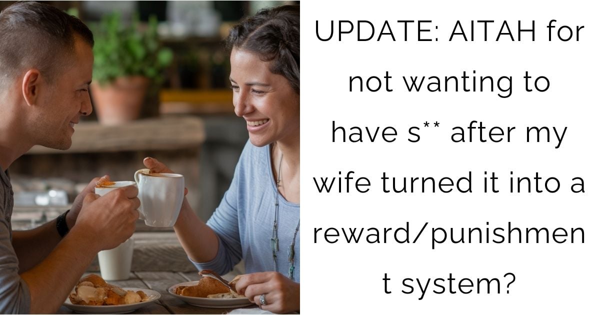 UPDATE: AITAH for not wanting to have s** after my wife turned it into a reward/punishment system?