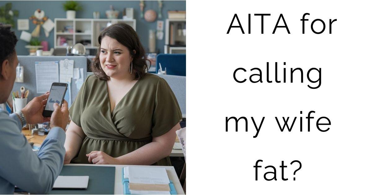 AITA for calling my wife fat?