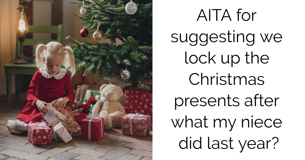 AITA for suggesting we lock up the Christmas presents after what my niece did last year?