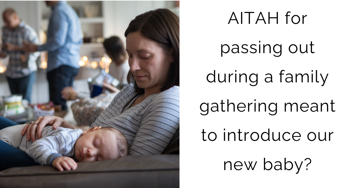 AITAH for passing out during a family gathering meant to introduce our new baby?