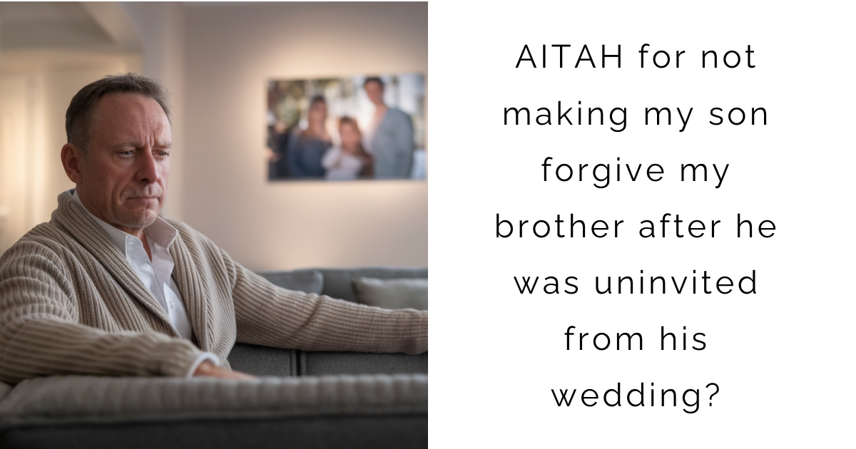 AITAH for not making my son forgive my brother after he was uninvited from his wedding?