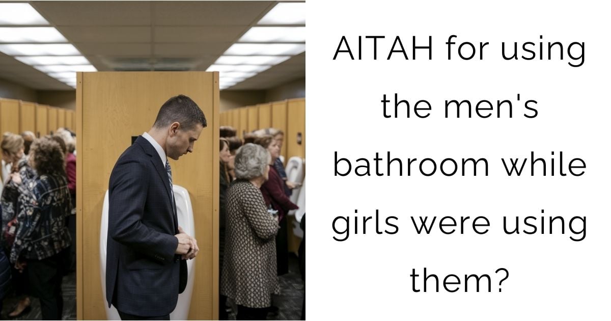 AITAH for using the men’s bathroom while girls were using them?