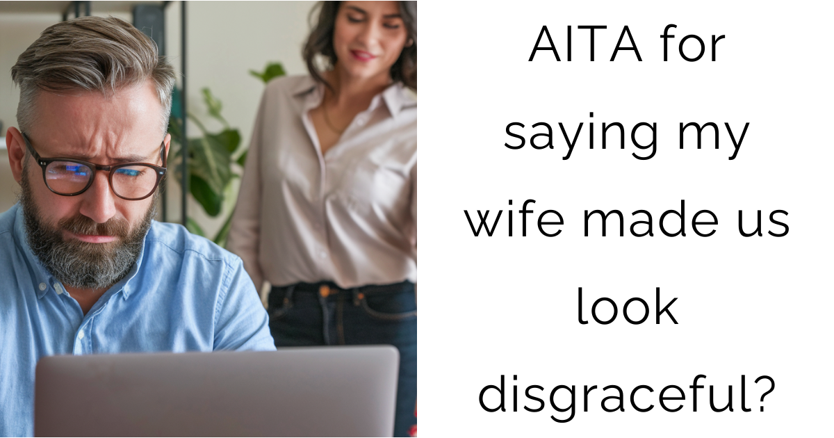 AITA for saying my wife made us look disgraceful?