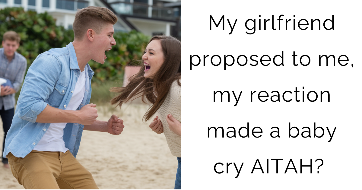 My girlfriend proposed to me, my reaction made a baby cry AITAH?