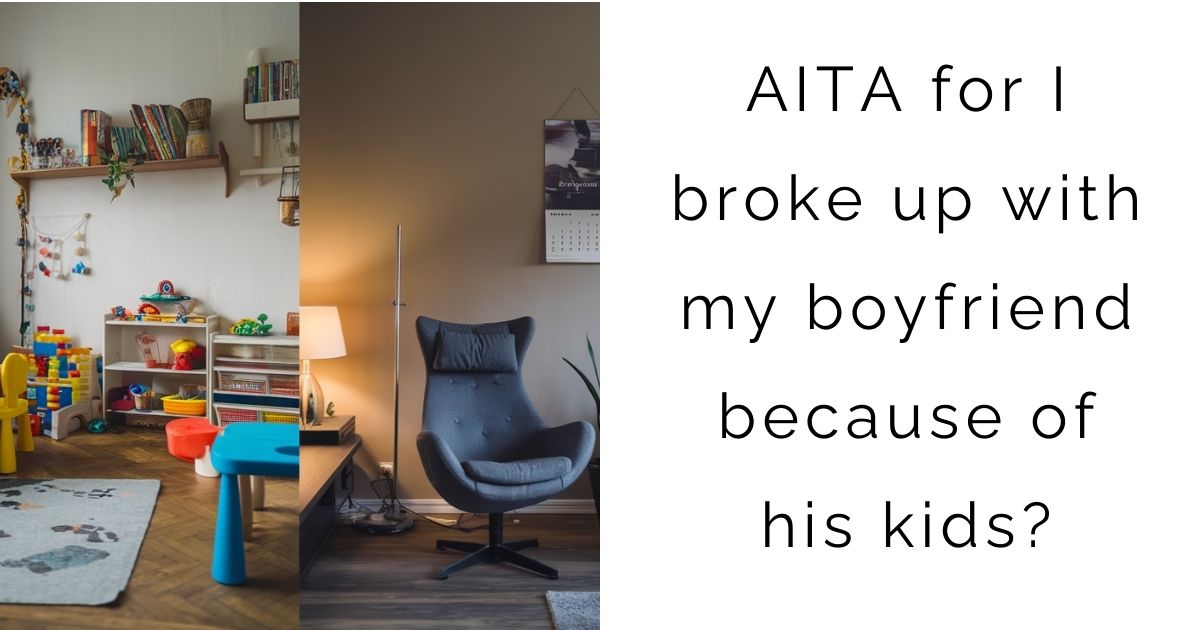 AITA for I broke up with my boyfriend because of his kids?