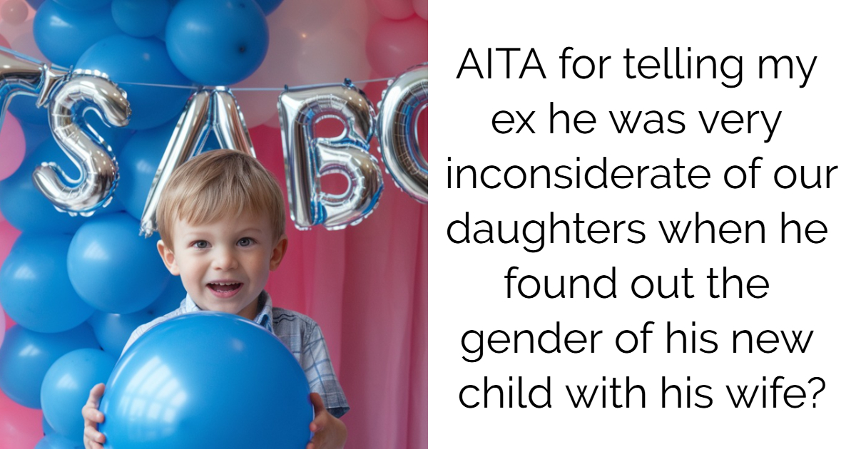 AITA for telling my ex he was very inconsiderate of our daughters when he found out the gender of his new child with his wife?