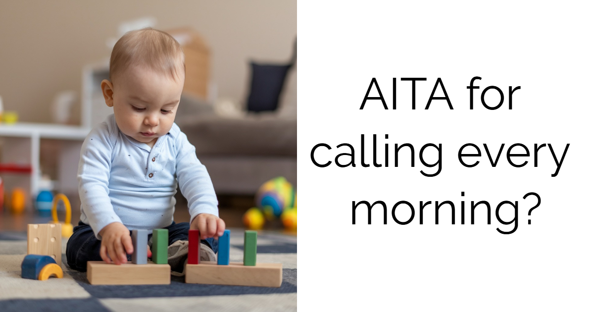 AITA for calling every morning?