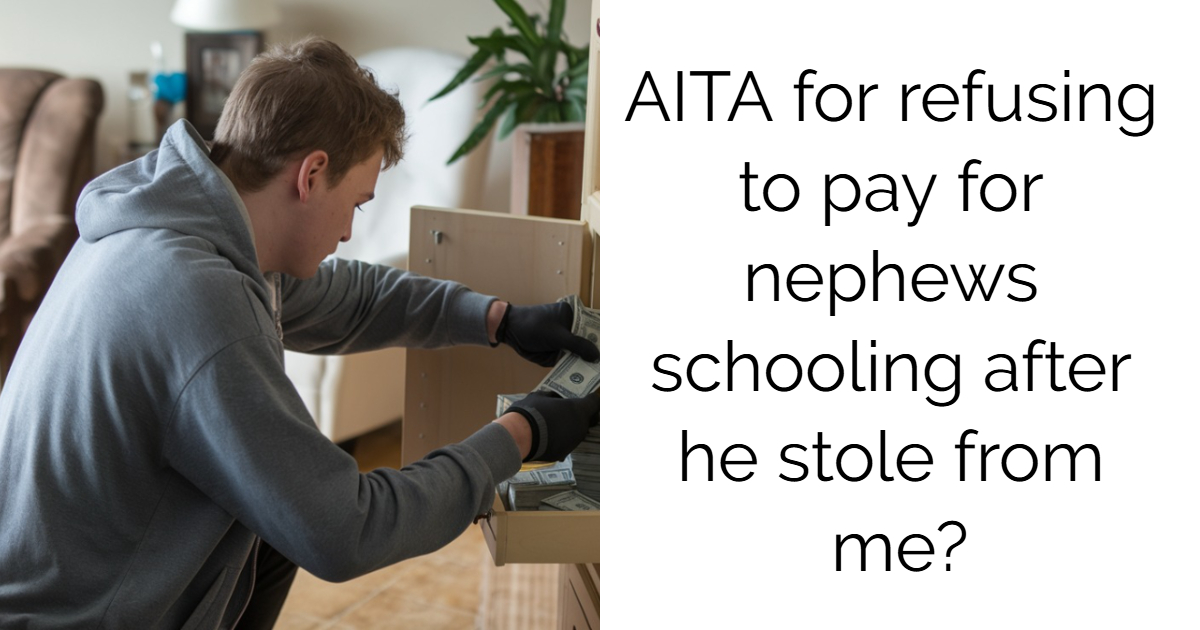 AITA for refusing to pay for nephews schooling after he stole from me?