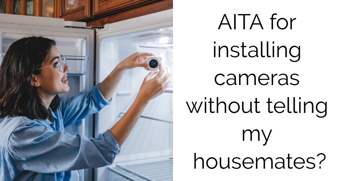 AITA for installing cameras without telling my housemates?