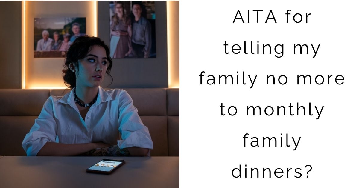 AITA for telling my family no more to monthly family dinners?