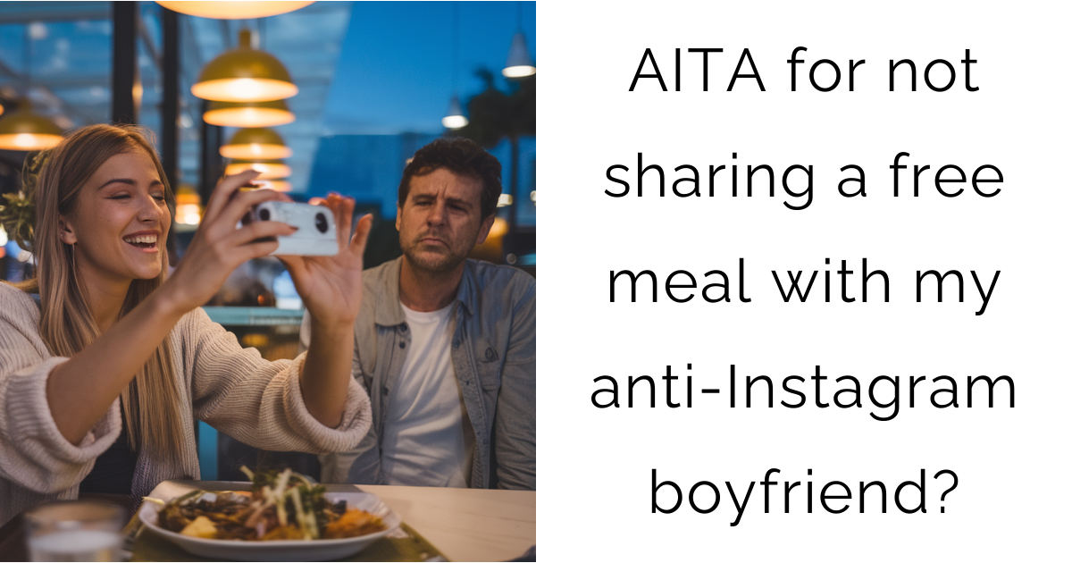 AITA for not sharing a free meal with my anti-Instagram boyfriend?