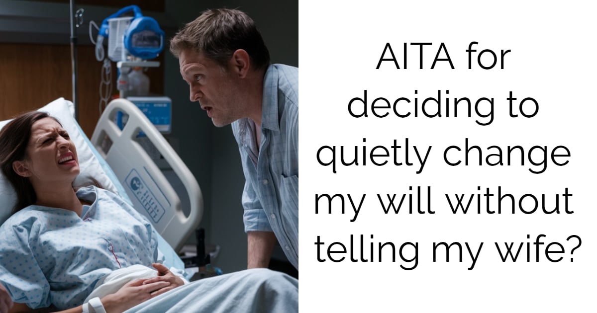 AITA for deciding to quietly change my will without telling my wife?