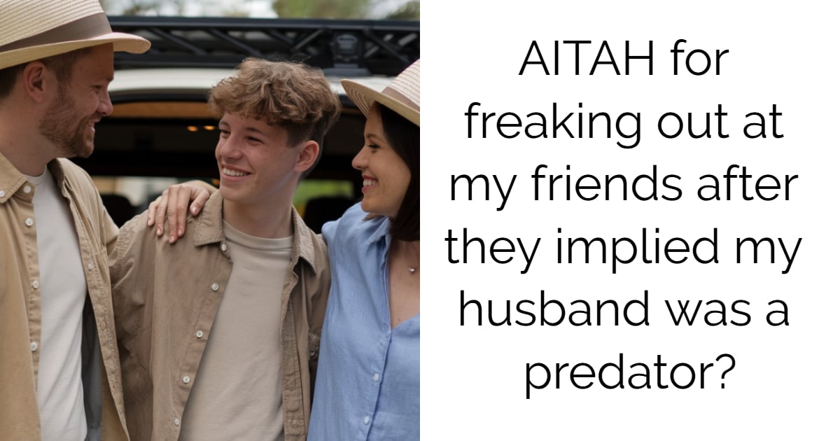 AITAH for freaking out at my friends after they implied my husband was a predator?